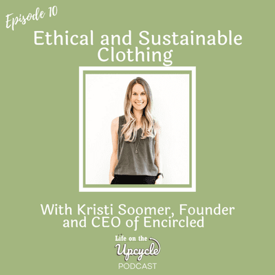 episode 10: Ethical and Sustainable Clothing with Kristi Soomer, Founder and CEO of Encircled artwork