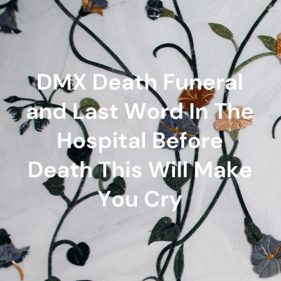 DMX Death Funeral and Last Word In The Hospital Before Death This Will Make You Cry