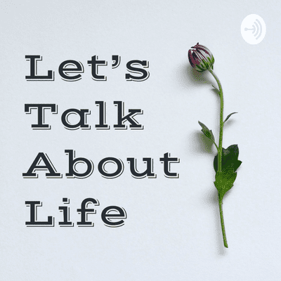 Let's Talk About Life