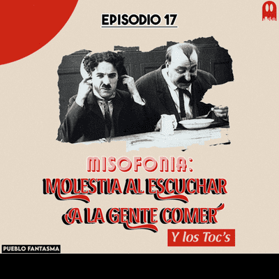 episode MISOFONÍA: Molestia al escuchar a la gente comer... Y los TOCs. - EP #17 artwork