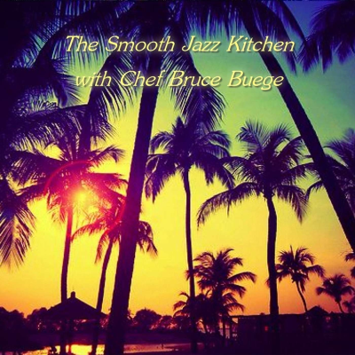 episode The Smooth Jazz Kitchen with Chef Bruce Buege - Summertime Paradise artwork