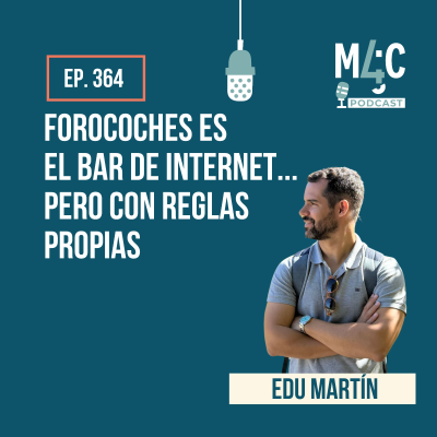 episode Cómo funciona Forocoches (de verdad): negocio, comunidad y futuro, con Edu Martin [364] artwork