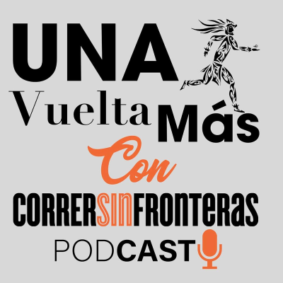 Cover image Una Vuelta Más con Correr Sin Fronteras Podcast