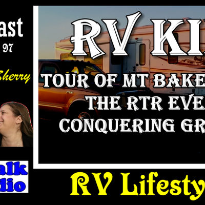 episode RV Kids, Tour of Mt Baker Vapor, The RTR Event & Conquering Grandson | RV Talk Radio Ep.97 #podcast #RVer #RTR artwork