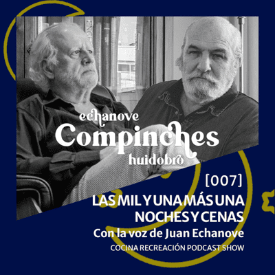 episode Las mil y una más una noches y cenas - Con Juan Echanove - [007] - fernandohuidobro.com artwork