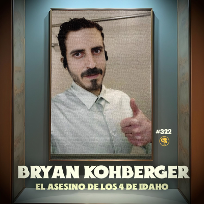 episode E322: Bryan Kohberger: El asesino de los 4 de Idaho artwork