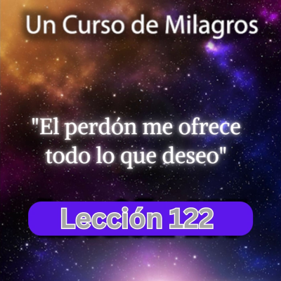 episode LECCIÓN 122 - El perdón me ofrece todo lo que deseo. Libro de Ejercicios. Un Curso de Milagros (con fondo musical) artwork