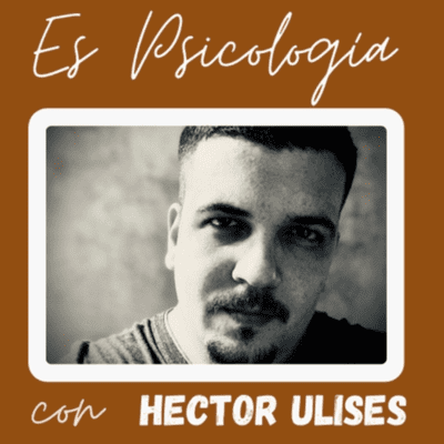 Es Psicología con Hector Ulises