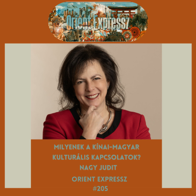 episode Orient Expressz #205: Milyenek a kínai-magyar kulturális kapcsolatok? – Nagy Judit artwork