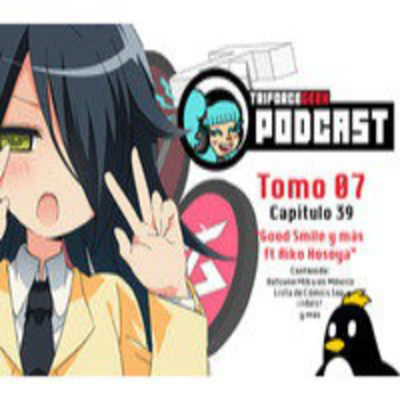 episode Tomo 07 Capitulo 39: 'Good Smile y mas ft Aiko Hosoya' artwork