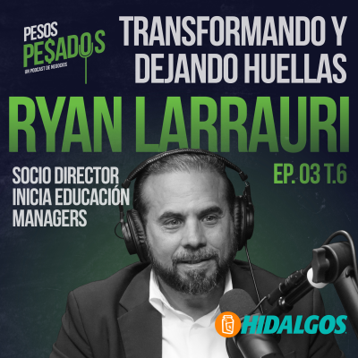 episode Ep.3 T.6 - Transformando y dejando huellas Ft. Ryan Larrauri artwork