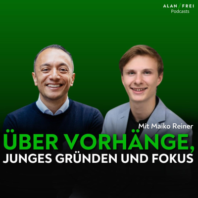 episode Maiko Rainer – Über Vorhänge, junges Gründen und Fokus | Alan Frei Podcast #131 artwork