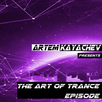 episode Artem Kayachev - The Art of Trance. Episode #7 artwork