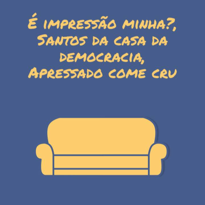 episode É impressão minha?, Santos da casa da democracia, Apressado come cru artwork