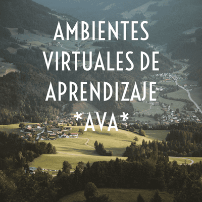 AMBIENTES VIRTUALES DE APRENDIZAJE *AVA*