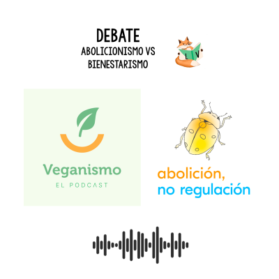 episode A30: Debate "Abolicionismo vs Bienestarismo" en el podcast "VEGANISMO" artwork