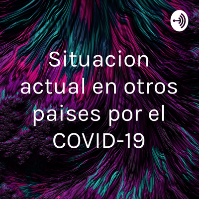 episode Situacion actual en otros paises por el COVID-19 artwork