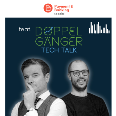 Payment & Banking Fintech Podcast - Special: FinTech Podcast trifft auf Doppelgänger Tech Talk