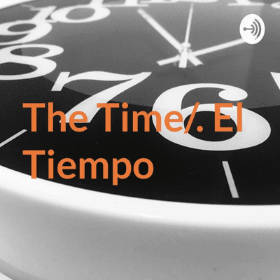 The Time/. El Tiempo