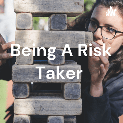 Being A Risk Taker