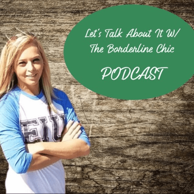 Let's Talk About It W/ the Borderline Chic