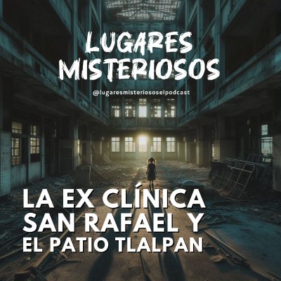 episode La Ex Clínica San Rafael y el Patio Tlalpan artwork