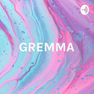 GREMMA - The Podcast