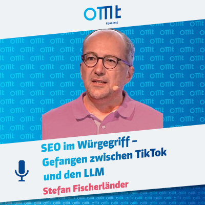 episode SEO im Würgegriff – Gefangen zwischen TikTok und den LLM (Stefan Fischerländer) | OMT-Podcast #284 artwork