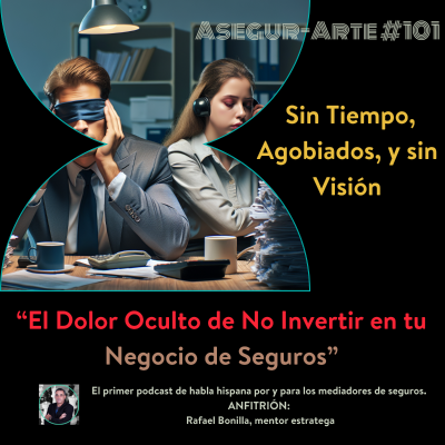 episode Sin Tiempo, Agobiados, y sin Visión: El Dolor Oculto de No Invertir en tu Negocio de Seguros | #101 artwork