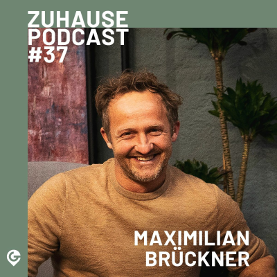 episode Zuhause Podcast #37 Mit Maximilian Brückner "das Sympathisch kosmopolitische Landei" artwork
