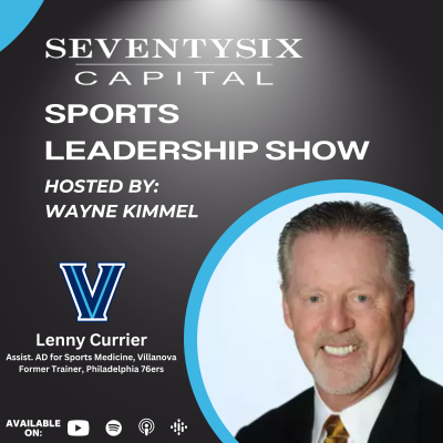 episode Lenny Currier, Assist. AD for Sports Medicine, Villanova & Former Trainer, Philadelphia 76ers - SeventySix Capital Sports Leadership Show artwork