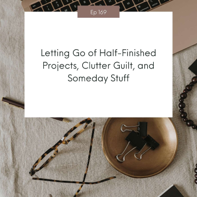 episode Letting Go of Half-Finished Projects, Clutter Guilt, and Someday Stuff (How to release emotional weight and unfinished organizing tasks using the KonMari Method and 15-minute resets) #169 artwork