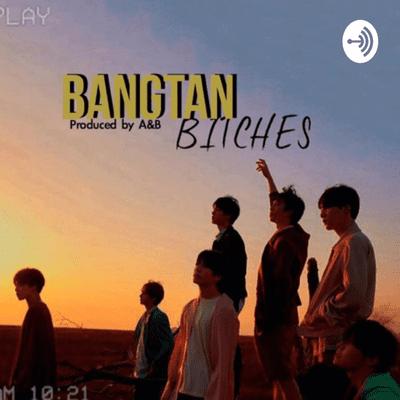 Bangtan Bitches - a BTS podcast