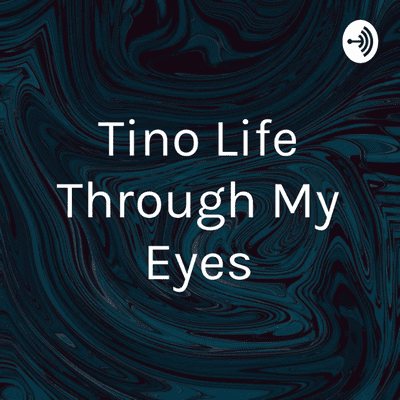 Tino Life Through My Eyes