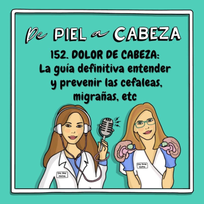 episode 152. DOLOR DE CABEZA: La guía definitiva entender y prevenir las cefaleas, migrañas, etc artwork