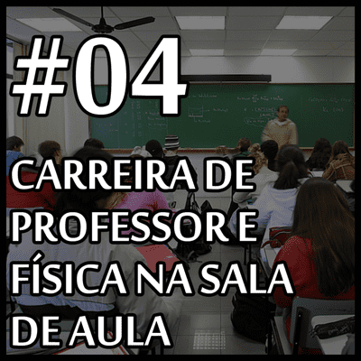 episode 04 - Física na sala de aula [O QUE FAZ UM FÍSICO?] artwork