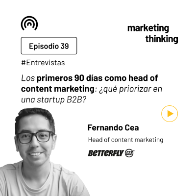 episode Los primeros 90 días como head of content marketing: ¿qué priorizar en una startup B2B? con Fernando Cea, head of content marketing en Betterfly artwork