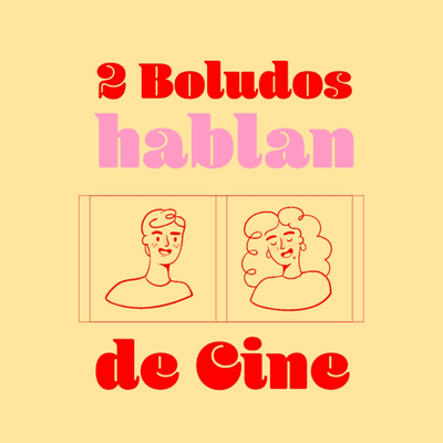 Dos Boludos Hablan de Cine