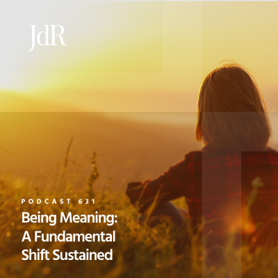 episode JdR Podcast 631 - Being Meaning: A Fundamental Shift Sustained artwork