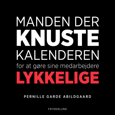 Cover image Manden der knuste kalenderen for at gøre sine medarbejdere lykkelige