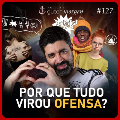 episode 127: Por que tudo virou ofensa? artwork