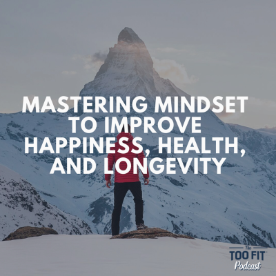 episode Mastering Mindset to Improve Your Happiness, Health, and Longevity artwork