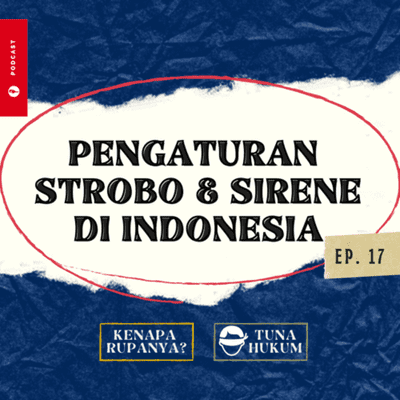 episode Ep. 17 - TUNAHUKUM: Gimana sih Pengaturan Strobo & Sirene di Indonesia? artwork