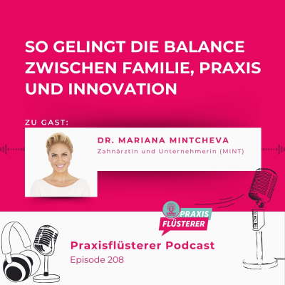 episode #208: So gelingt die Balance zwischen Familie, Praxis und Innovation | Mit Dr. Mariana Mintcheva (MINT) artwork