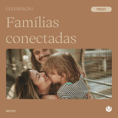 episode CELEBRAÇÃO LOCAL - “Famílias conectadas” artwork