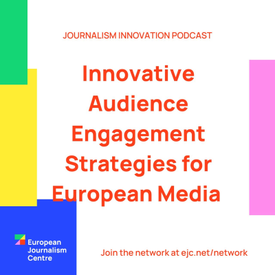 episode Innovative Audience Engagement Strategies for European Media - Journalism Innovation Podcast ep #7 artwork