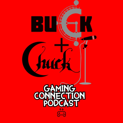 Buck & Chuck Gaming Connection Podcast