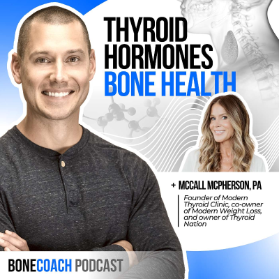 episode #141: Thyroid, Bones, & Hormones. The Effective Unconventional Approach This Modern Thyroid Clinic Is Taking w/ McCall McPherson, PA + BoneCoach™ Osteoporosis & Osteopenia artwork