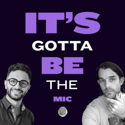 It's Gotta Be The Mic