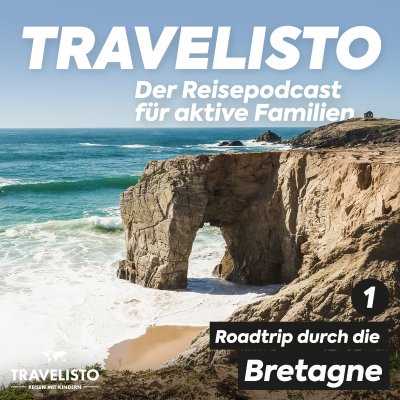 Travelisto - Der Reise-Podcast für aktive Familien - Roadtrip durch die Bretagne Teil 1: Golf du Morbihan und Südküste
